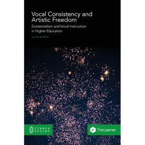 Vocal Consistency and Artistic Freedom: Existentialism and Vocal Instruction in Higher Education - Paperback