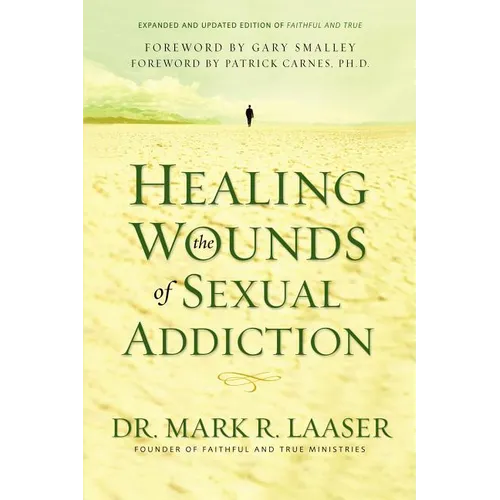 Healing the Wounds of Sexual Addiction: Discover the Practical and Spiritual Steps to Lasting Recovery - Paperback