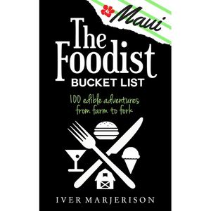 The Maui Foodist Bucket List (2023 Edition - discontinued): Maui's 100+ Must-Try Restaurants, Breweries, Farm-Tours, Wineries, and More! - Paperback