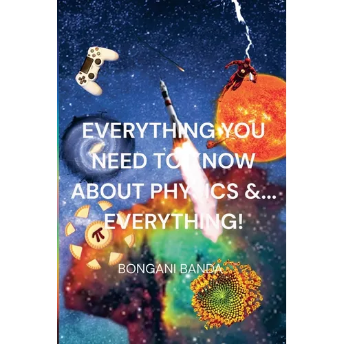 Everything You Need to Know About Physics &... Everything! - Paperback