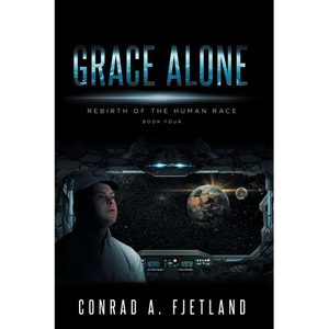 Grace Alone: Rebirth of the Human Race: Book Four - Paperback