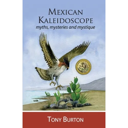 Mexican Kaleidoscope: Myths, mysteries and mystique - Paperback