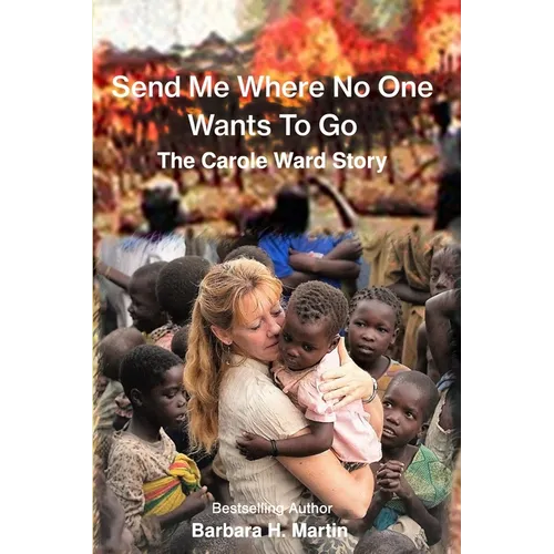 Send Me Where No One Wants to Go: The Carole Ward Story - Paperback
