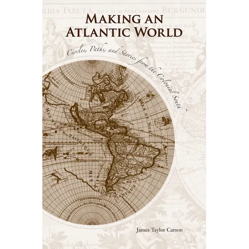 Making an Atlantic World: Circles, Paths, and Stories from the Colonial South - Paperback