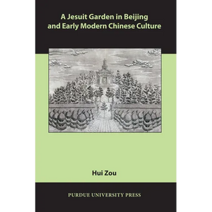 A Jesuit Garden in Beijing and Early Modern Chinese Culture - Paperback