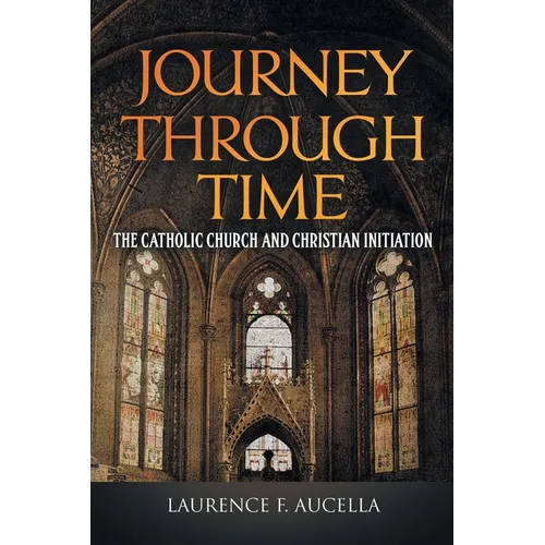 Journey Through Time: The Catholic Church and Christian Initiation - Paperback