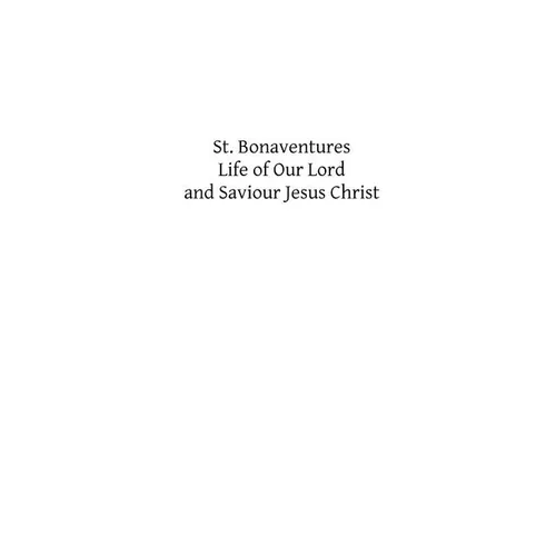 St. Bonaventures Life of Our Lord and Saviour Jesus Christ - Paperback