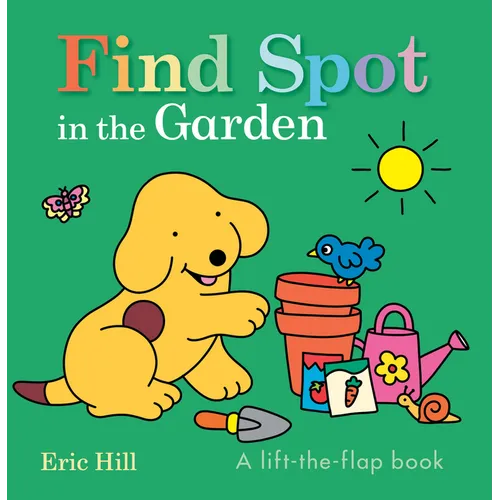 Find Spot in the Garden: A Lift-The-Flap Book - Board Book