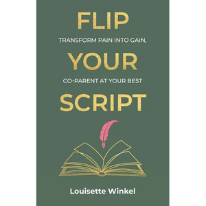Flip Your Script, Transform Pain into Gain, Co-parent At Your Best - Paperback