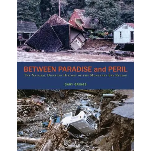 Between Paradise and Peril: The Natural Disaster History of the Monterey Bay Region - Paperback