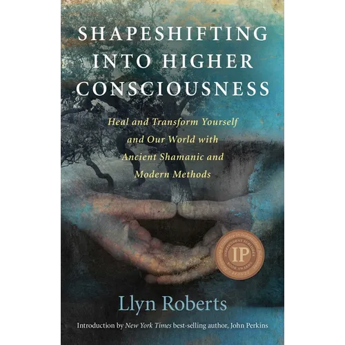 Shapeshifting Into Higher Consciousness: Heal and Transform Yourself and Our World with Ancient Shamanic and Modern Methods - Paperback
