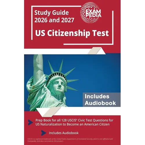 US Citizenship Test Study Guide 2026 and 2027: Prep Book for all 128 USCIS Civic Test Questions for US Naturalization to Become an American Citizen [I - Paperback