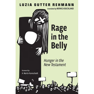Rage in the Belly: Hunger in the New Testament - Paperback