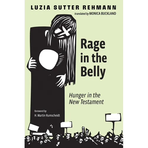 Rage in the Belly: Hunger in the New Testament - Paperback