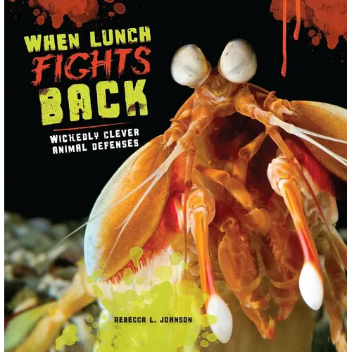 When Lunch Fights Back: Wickedly Clever Animal Defenses - Paperback