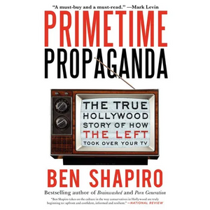 Primetime Propaganda: The True Hollywood Story of How the Left Took Over Your TV - Paperback