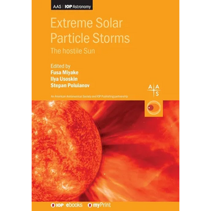 Extreme Solar Particle Storms: The hostile Sun - Paperback