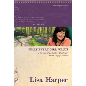 What Every Girl Wants: A Portrait of Perfect Love and Intimacy in the Song of Solomon - Paperback