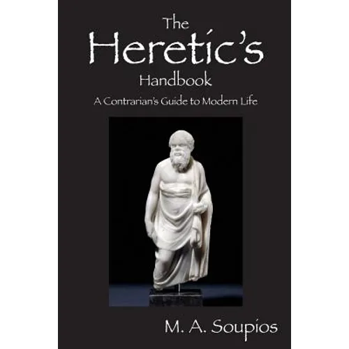 The Heretic's Handbook: A Contrarian's Guide to Modern Life - Paperback