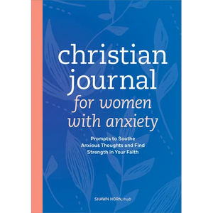 Christian Journal for Women with Anxiety: Prompts to Soothe Anxious Thoughts and Find Strength in Your Faith - Paperback