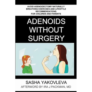 Adenoids Without Surgery: Avoid Adenoidectomy Naturally. Breathing Exercises And Lifestyle Recommendations For Children And Parents - Paperback
