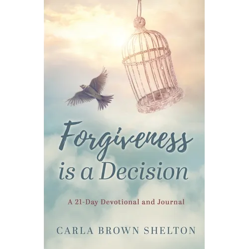 Forgiveness Is a Decision: A 21-Day Devotional and Journal - Paperback