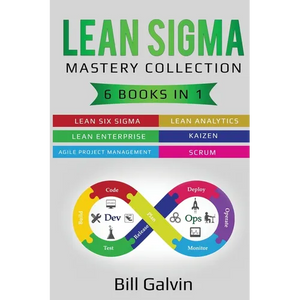 Lean Sigma Mastery Collection: 6 Books in 1: Lean Six Sigma, Lean Analytics, Lean Enterprise, Agile Project Management, KAIZEN, SCRUM - Paperback