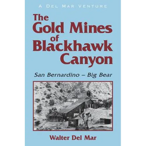 The Gold Mines of Blackhawk Canyon: San Bernardino - Big Bear - Paperback