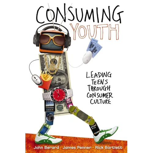 A Consuming Youth: Leading Teens Through Consumer Culture - Paperback