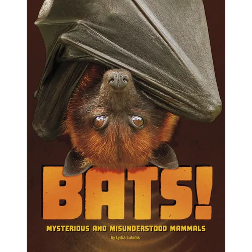 Bats!: Mysterious and Misunderstood Mammals - Library Binding