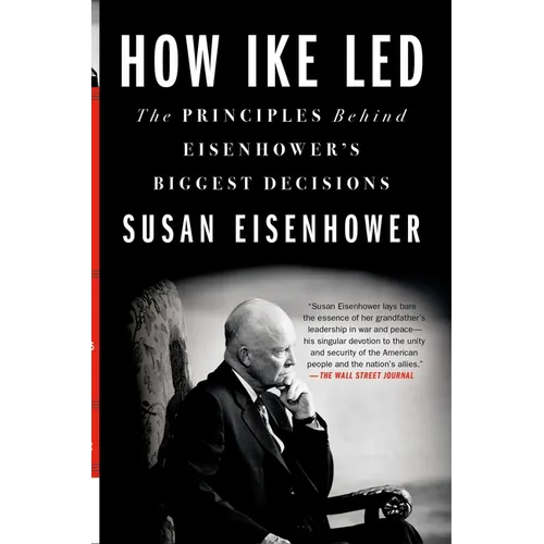 How Ike Led: The Principles Behind Eisenhower's Biggest Decisions - Paperback