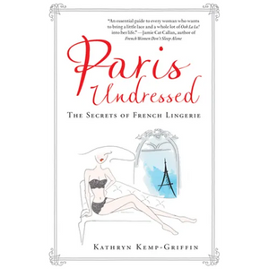 Paris Undressed: The Secrets of French Lingerie - Hardcover