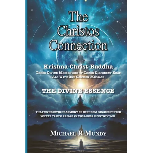 The Christos Connection: Krishna, Christ, Buddha. Three Divine Messengers of three different eras, all with one common message. The Divine Essence, th - Paperback