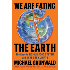 We Are Eating the Earth: The Race to Fix Our Food System and Save Our Climate - Hardcover