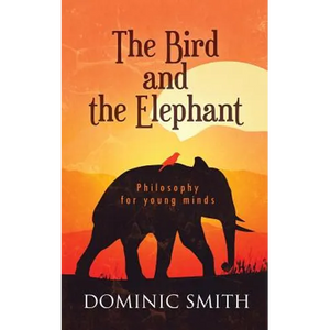 The Bird and the Elephant: Philosophy for young minds - Paperback