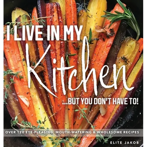 I Live in My Kitchen: But You Don't Have To! - Hardcover