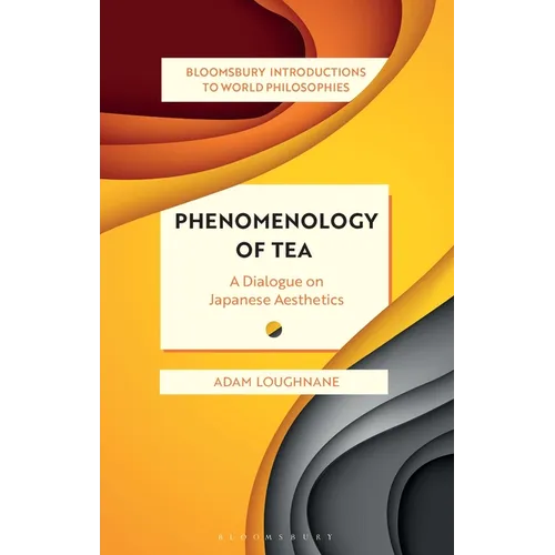 Phenomenology of Tea: A Dialogue on Japanese Aesthetics - Paperback