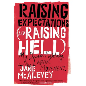 Raising Expectations (and Raising Hell): My Decade Fighting for the Labor Movement - Paperback