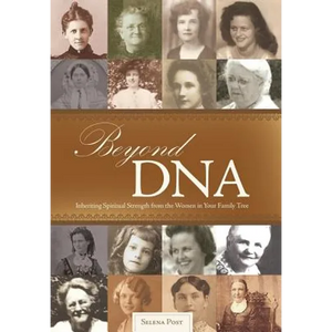 Beyond DNA: Inheriting Spiritual Strength from the Women in Your Family Tree - Hardcover