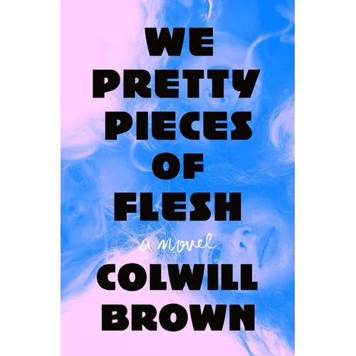 We Pretty Pieces of Flesh - Hardcover
