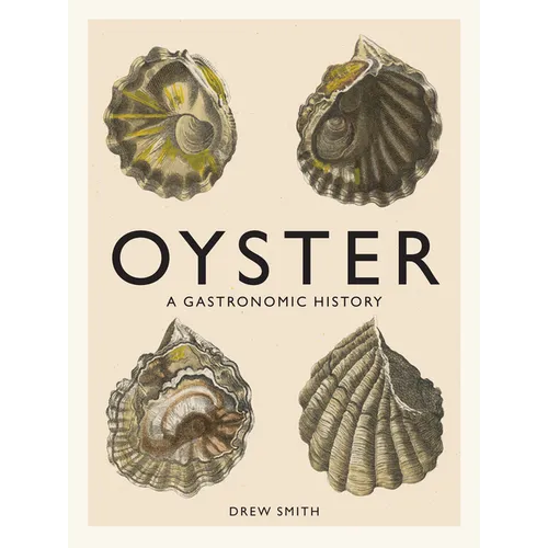 Oyster: A Gastronomic History (with Recipes) - Hardcover