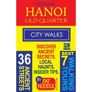 Vietnam Hanoi Old Quarter City Walks: Best 7 Walking Tours. Discover 36 Ancient Streets. Local Haunts, Insider Tips. - Paperback