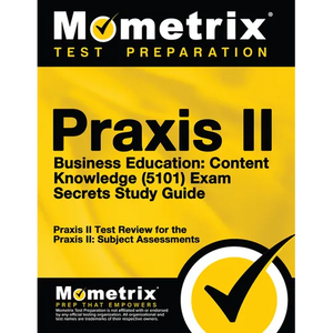 Praxis II Business Education: Content Knowledge (5101) Exam Secrets Study Guide: Praxis II Test Review for the Praxis II: Subject Assessments - Paperback