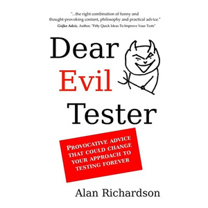 Dear Evil Tester: Provocative Advice That Could Change Your Approach To Testing Forever - Paperback