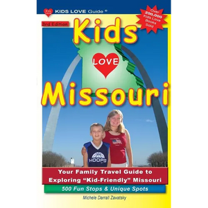 KIDS LOVE MISSOURI, 3rd Edition: Your Family Travel Guide to Exploring Kid-Friendly Missouri. 500 Fun Stops & Unique Spots - Paperback