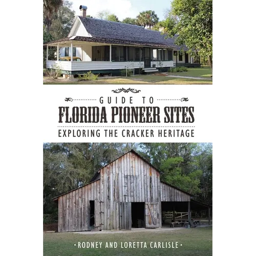 Guide to Florida Pioneer Sites: Exploring the Cracker Heritage - Paperback