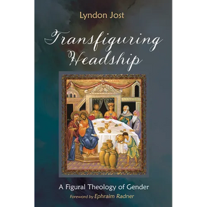 Transfiguring Headship: A Figural Theology of Gender - Hardcover