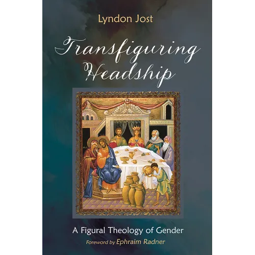 Transfiguring Headship: A Figural Theology of Gender - Hardcover