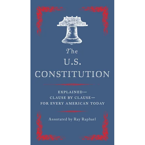 The U.S. Constitution: Explained--Clause by Clause--For Every American Today - Paperback