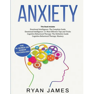 Anxiety: How to Retrain Your Brain to Eliminate Anxiety, Depression and Phobias Using Cognitive Behavioral Therapy, and Develop Better Self-Awareness - Paperback
